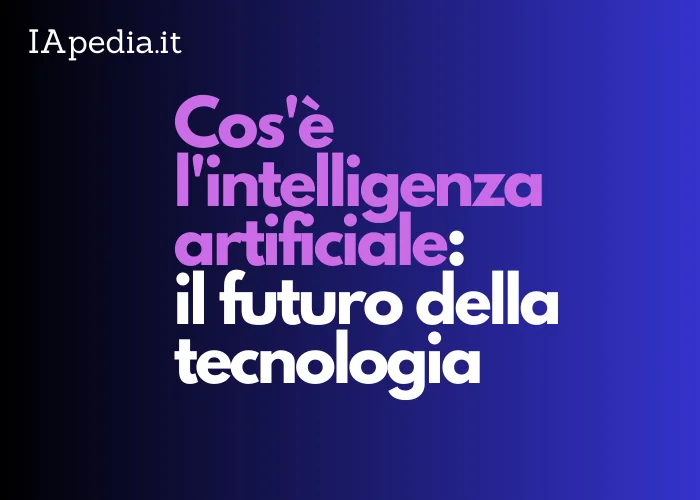 L’Intelligenza Artificiale: Il Futuro della Tecnologia